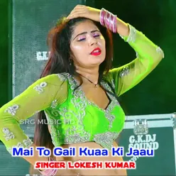 Mai To Gail Kuaa Ki Jaau